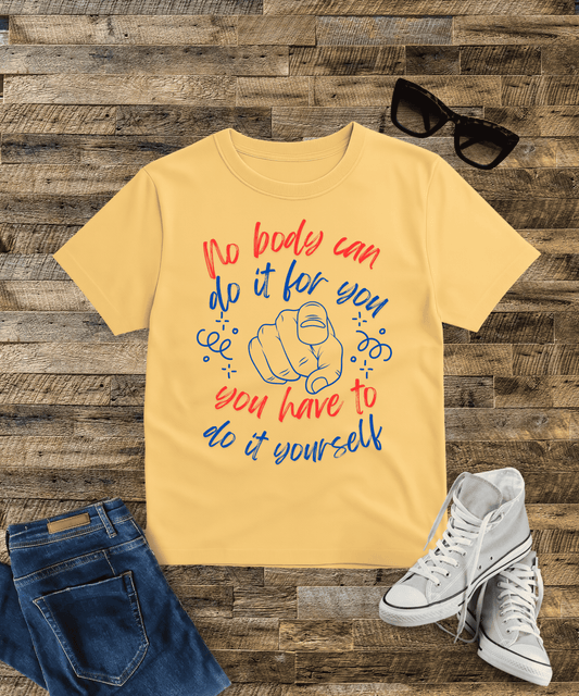 No Body Can Do It for You – You Have to Do It Yourself Supima Cotton T-Shirt
