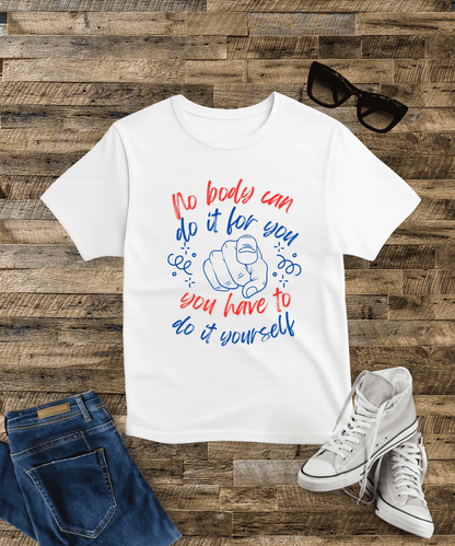 No Body Can Do It for You – You Have to Do It Yourself Supima Cotton T-Shirt