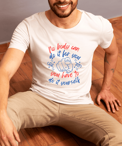 No Body Can Do It for You – You Have to Do It Yourself Supima Cotton T-Shirt